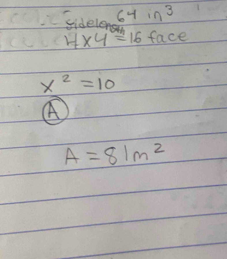 Sidelen6y in3
4* 4=16 face
x^2=10
A
A=81m^2