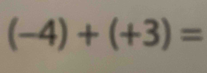 (-4)+(+3)=