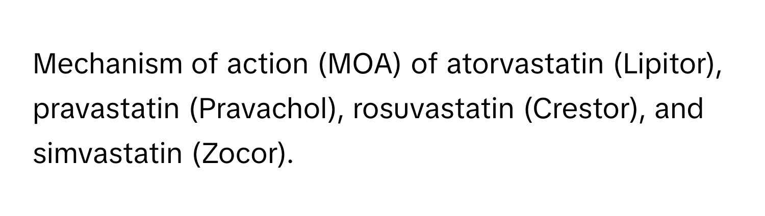 Mechanism of action (MOA) of atorvastatin (Lipitor), pravastatin (Pravachol), rosuvastatin (Crestor), and simvastatin (Zocor).