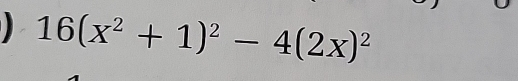 16(x^2+1)^2-4(2x)^2