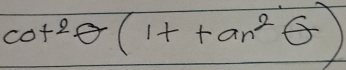 cot^2θ (1+tan^2θ )