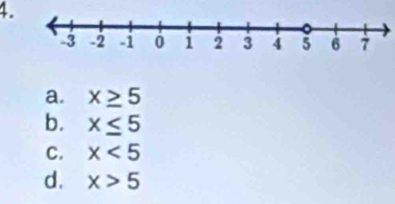 a. x≥ 5
b. x≤ 5
C. x<5</tex>
d. x>5