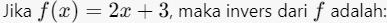 Jika f(x)=2x+3 , maka invers dari f adalah: