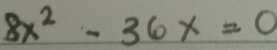 8x^2-36x=0