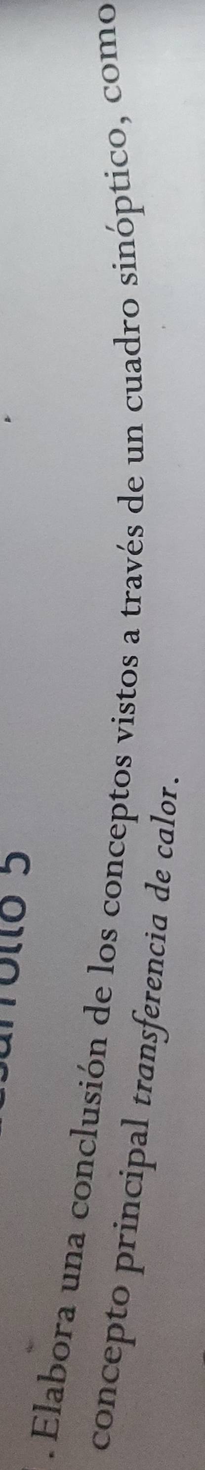 Tolto 5 
. Elabora una conclusión de los conceptos vistos a través de un cuadro sinóptico, como 
concepto principal transferencia de calor.