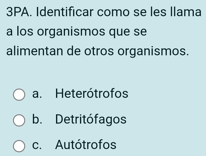 Resuelto:3PA. Identificar como se les llama a los organismos que se ...