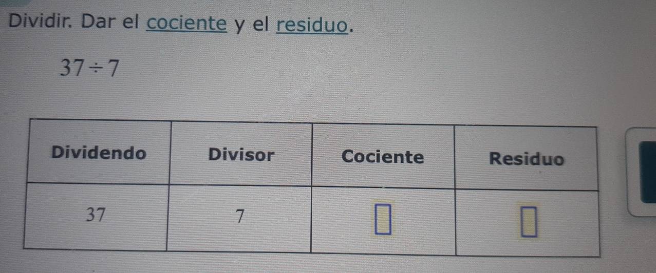 Dividir. Dar el cociente y el residuo.
37/ 7