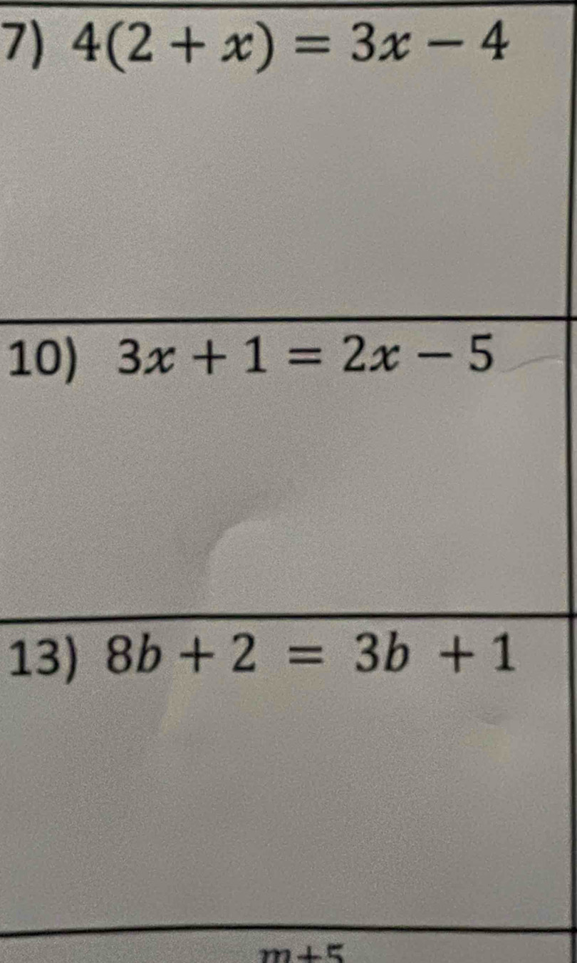 4(2+x)=3x-4
10
13
m+5