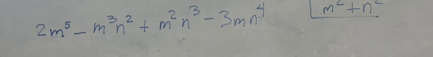 2m^5-m^3n^2+m^2n^3-3mn^4
m^2+n^2