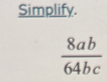 Simplify.
 8ab/64bc 