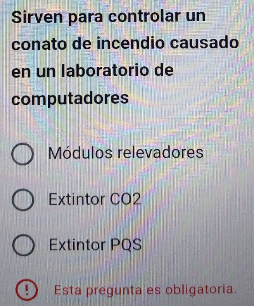 Sirven para controlar un
conato de incendio causado
en un laboratorio de
computadores
Módulos relevadores
Extintor CO2
Extintor PQS
Esta pregunta es obligatoria.