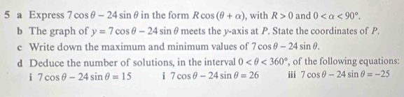 Solved: a Express 7cos θ -24sin θ in the form Rcos (θ +alpha ) , with R ...