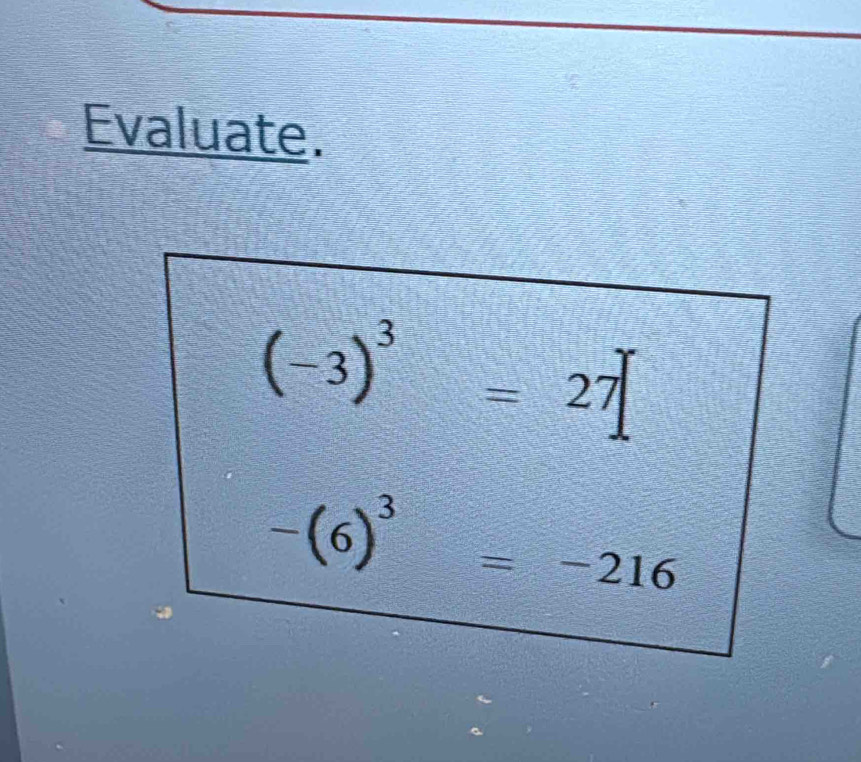 Evaluate.
(-3)^3=27
-(6)^3=-216