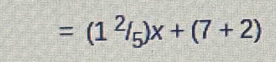 =(1^2/_5)x+(7+2)