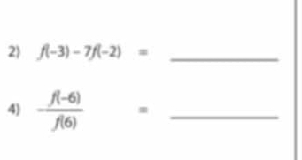 2 f(-3)-7f(-2)= _ 
4)  (f(-6))/f(6)  _ _