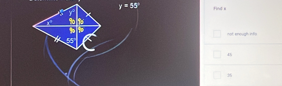 y=55°
Find x
not enough info
45
35