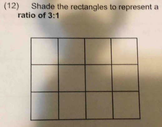 (12) Shade the rectangles to represent a 
ratio of 3:1