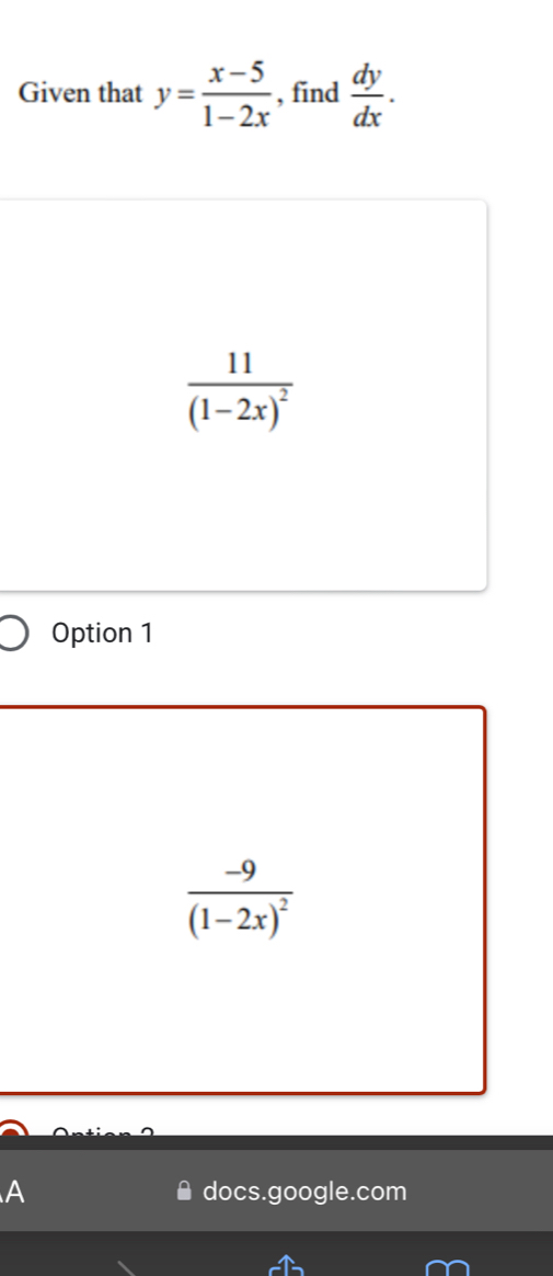 Given that y= (x-5)/1-2x  , find  dy/dx .
frac 11(1-2x)^2
Option 1
frac -9(1-2x)^2
docs.google.com