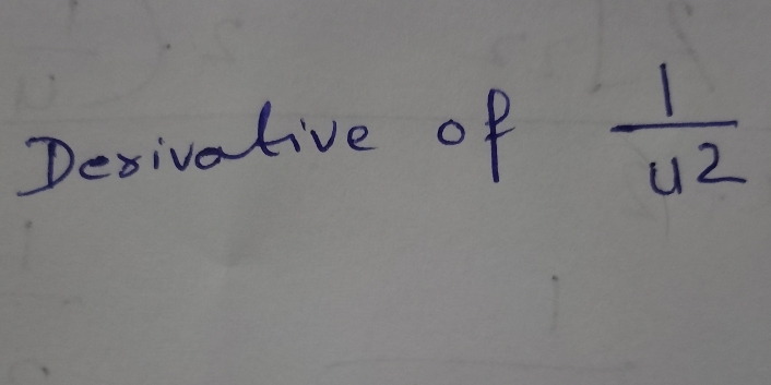 Decivative of  1/u^2 