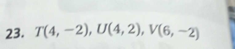 T(4,-2), U(4,2), V(6,-2)