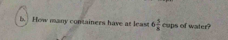 How many containers have at least 6 5/8  cups of water?