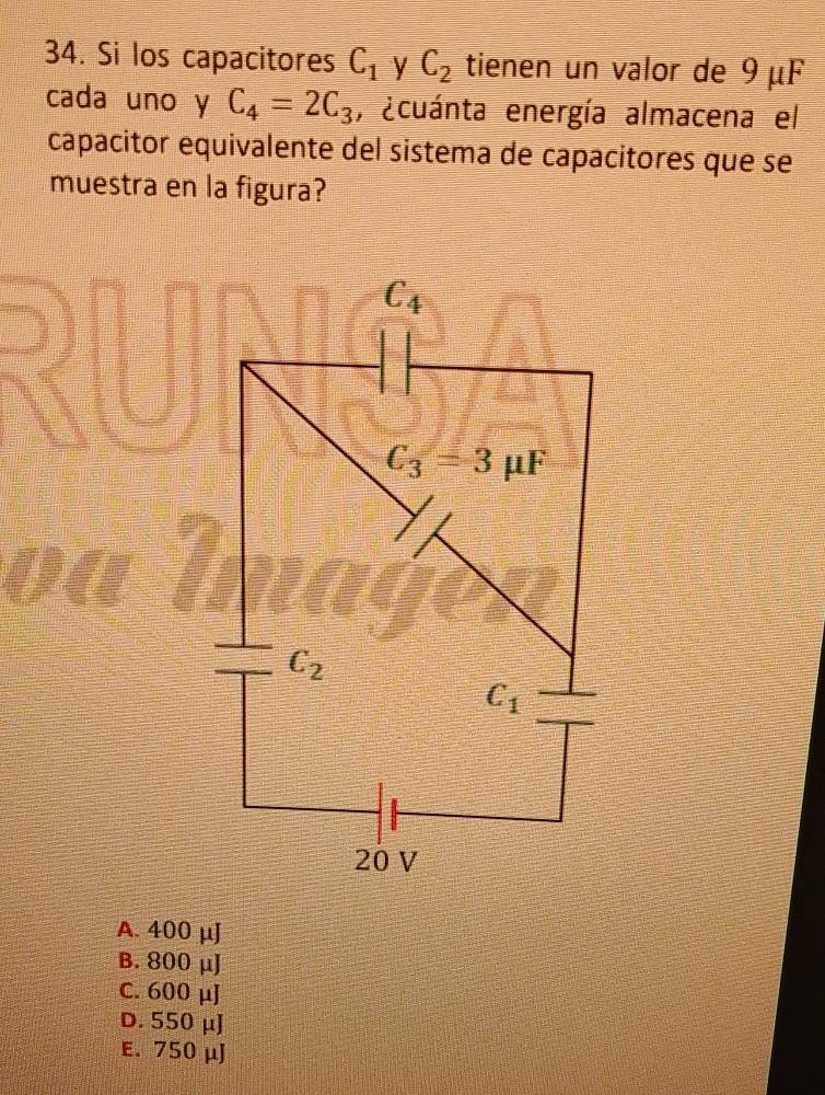 Si los capacitores C_1 y C_2 tienen un valor de 9 μF
cada uno y C_4=2C_3 , ecuánta energía almacena el
capacitor equivalente del sistema de capacitores que se
muestra en la figura?
A. 400 μJ
B. 800 μJ
C. 600 μJ
D. 550 μJ
E. 750 μJ