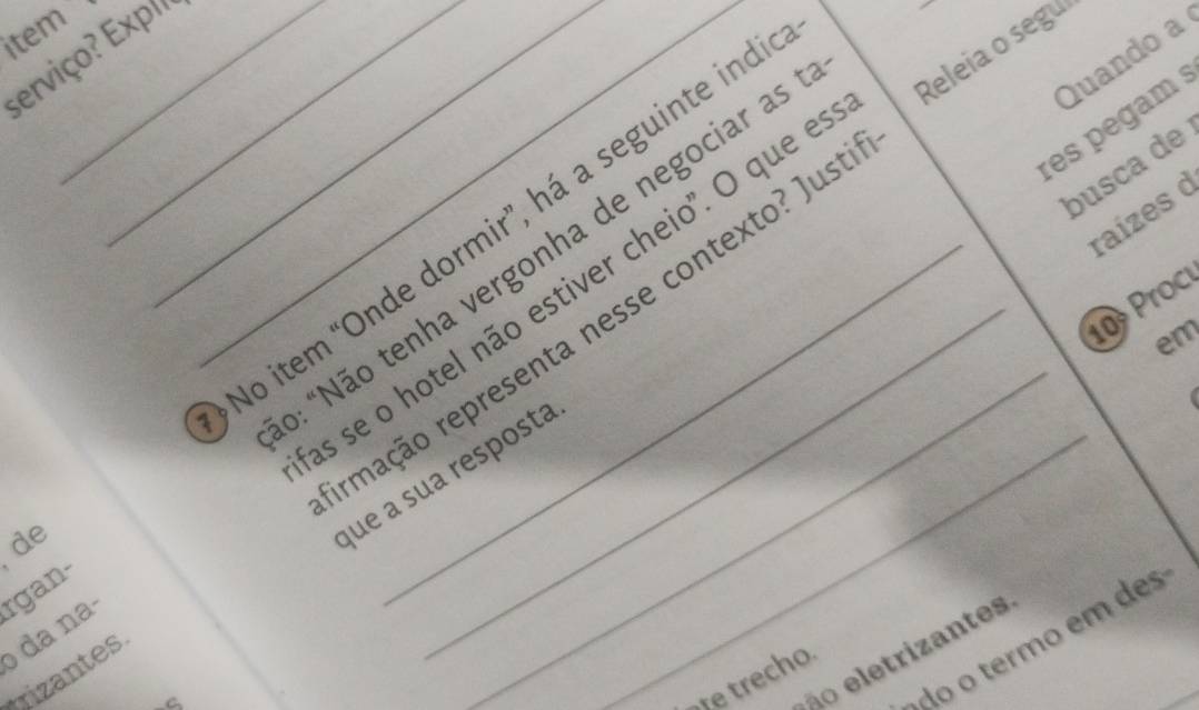 ítem__ 
serviço? Exp' _ 
Releia o segui 
res pegam : 
de No item “Onde dormir”, há a seguinte ind 
s se o hotel não estiver cheio". O que e 
mação representa nesse contexto? Just 
rgan- : "Não tenha vergonha de negociar as 
Quando a 
pusca de 
raízes d
10 Proc 
em 
que a sua resposta 
da na- 
-ão o termo em des 
t iz an tes 
rizantes 
C 
retrecho