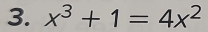 x^3+1=4x^2