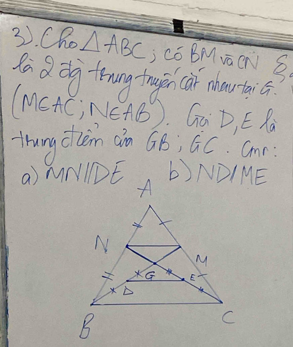 3). Cho △ ABC có BMvàCN B 
fo a d trang tnugencai moutaic 
(MCAC, NEAB). Ga D, E Ra 
thung cilen ¢n GB; GC. Gnr