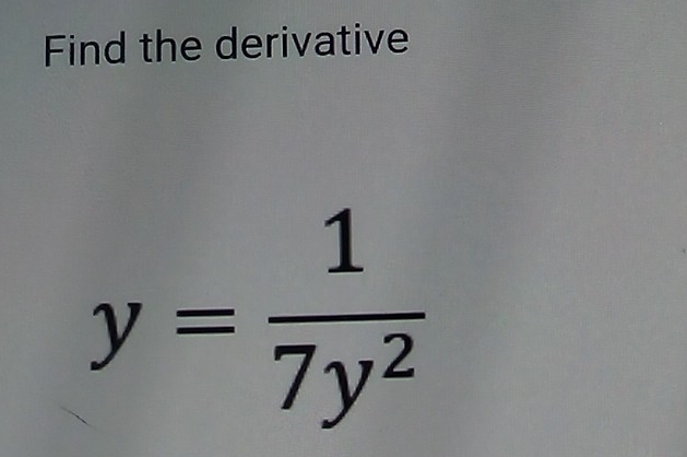 Find the derivative
y= 1/7y^2 