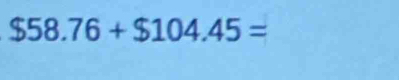 $58.76+$104.45=