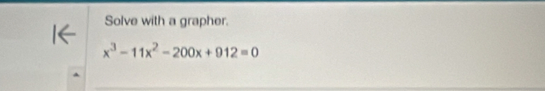 Solve with a grapher.
x^3-11x^2-200x+912=0