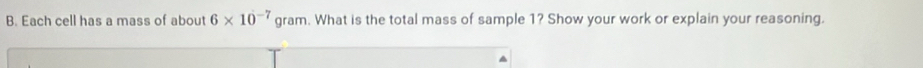 Each cell has a mass of about 6* 10^(-7) gram. What is the total mass of sample 1? Show your work or explain your reasoning.