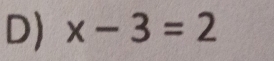 x-3=2