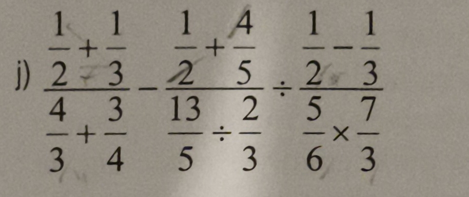 frac  1/2 + 1/3  4/3 + 3/4 -frac  1/2 + 4/5  13/5 /  2/3 / frac  1/2 - 1/3  5/6 *  7/3 