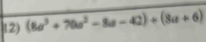 (8a^3+70a^2-8a-42)+(8a+6)