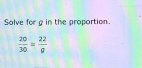 Solve for g in the proportion.
 20/30 = 22/g 