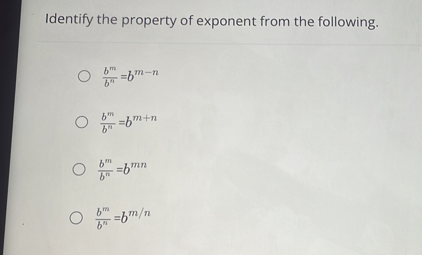 Solved: Identify the property of exponent from the following. b^m/b^n ...