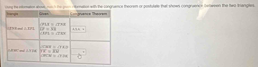 Ulsing the information above, match the given information with the congruence theorem or postulate that shows congruence between the two triangles.