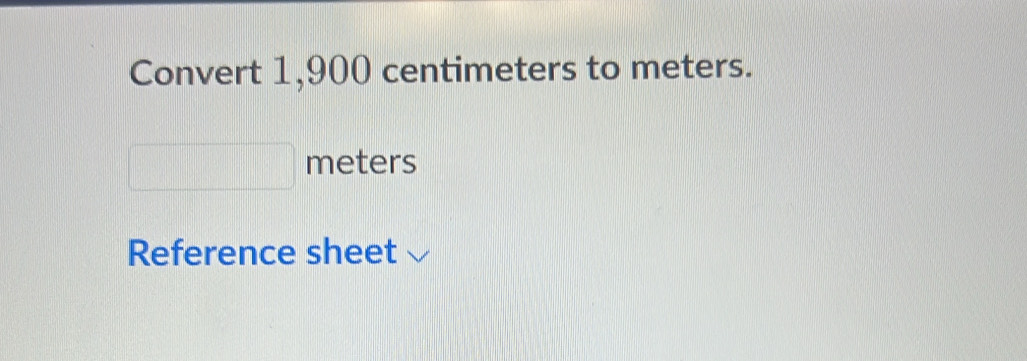 Solved: Convert 1,900 centimeters to meters. meters Reference sheet ...