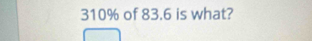 310% of 83.6 is what?