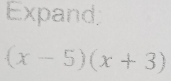 Expand;
(x-5)(x+3)