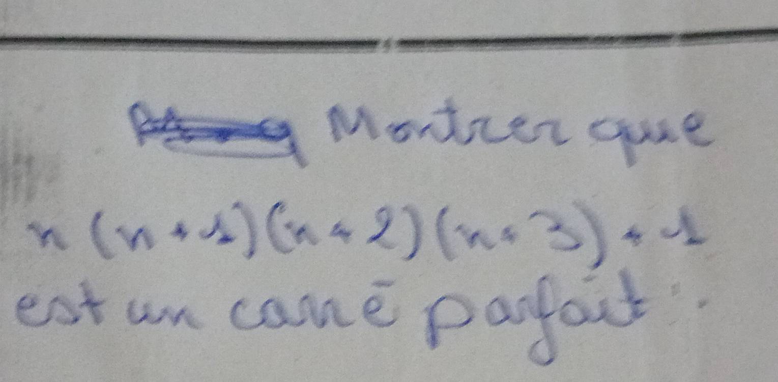 Montzer gue
n(n+1)(n+2)(n+3)+1
eat un come parfoit.