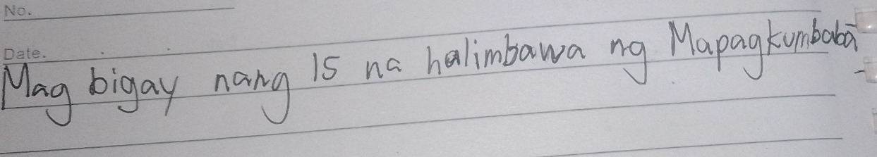 Wlay bigay nang is no halimbawa ng Mapag kumbala