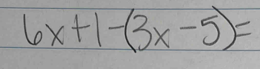 6x+1-(3x-5)=