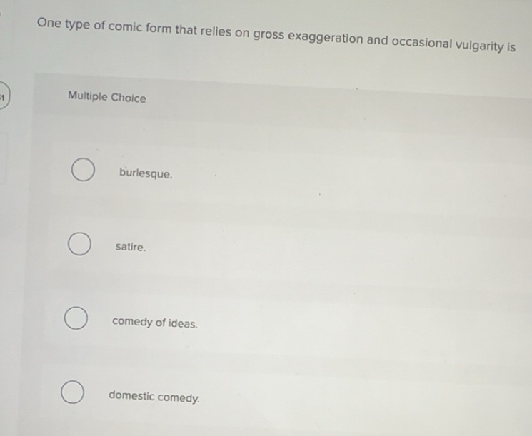 Solved: One type of comic form that relies on gross exaggeration and ...