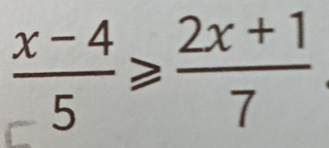  (x-4)/5 ≥slant  (2x+1)/7 