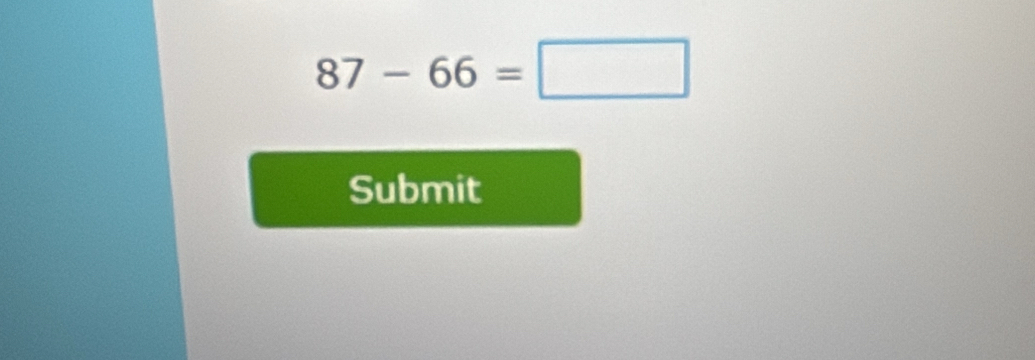 87-66=□
Submit