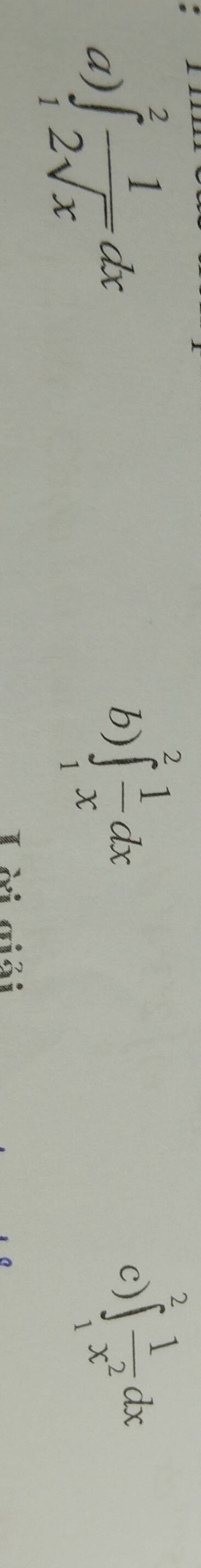 a ∈tlimits _1^(2frac 1)2sqrt(x)dx
b) ∈tlimits _1^(2frac 1)xdx
C )∈t _1^(2frac 1)x^2dx
Lời giải