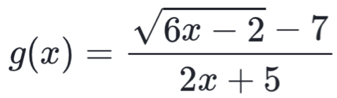 g(x)= (sqrt(6x-2)-7)/2x+5 